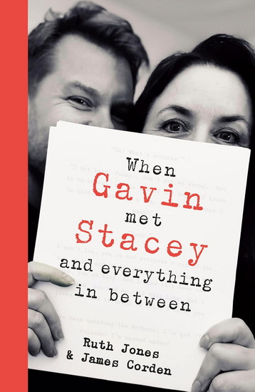 When Gavin Met Stacey and Everything in Between: A Story of Love and Friendship - JAMES CORDEN - RUTH JONES