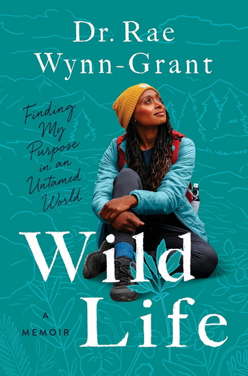 Wild Life: Finding My Purpose in an Untamed World - RAE WINN-GRANT