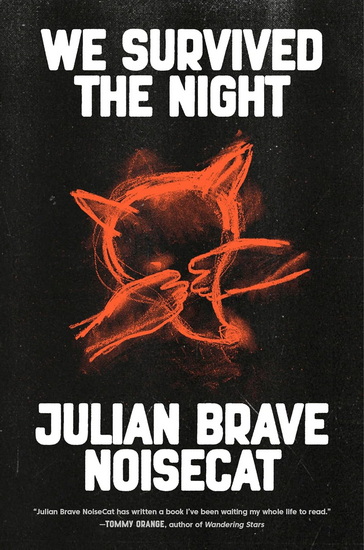 We Survived the Night: An Indigenous Reckoning - JULIAN BRAVE NOISECAT