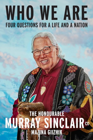 Who We Are: Four Questions For a Life and a Nation - MURRAY SINCLAIR & AL