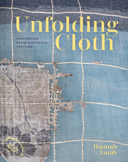 Unfolding Cloth: Inspiration from Historical Textiles - HANNAH LAMB