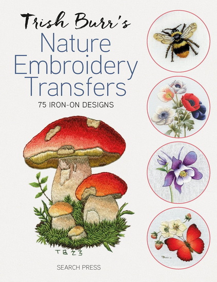 Trish Burr’s Nature Embroidery Transfers: 75 iron-on designs - TRISH BURR