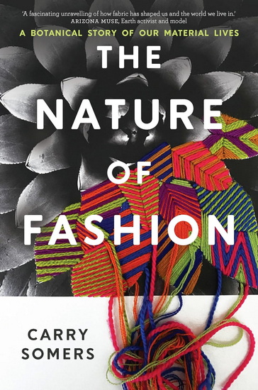 The Nature of Fashion: A Botanical Story of Our Material Lives - CARRY SOMERS