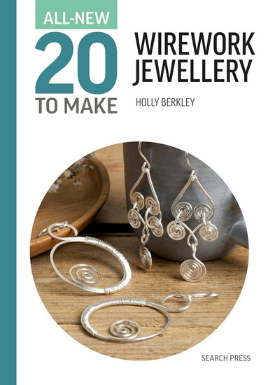 All-New Twenty to Make: Wirework Jewellery - HOLLY BERKLEY