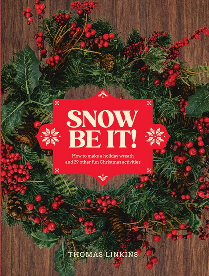 Snow Be It!: How to make a wreath and 29 other fun Christmas activities - THOMAS LINKINS