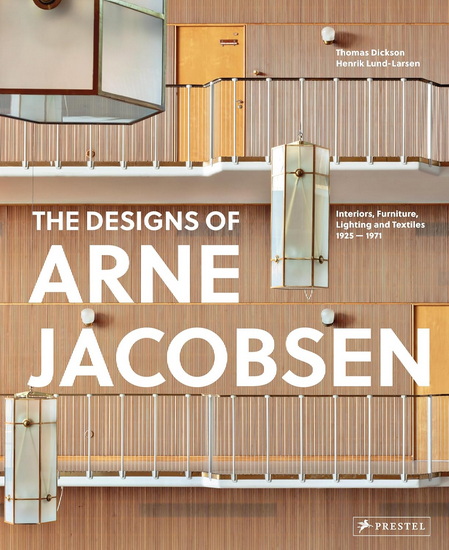 Arne Jacobsen: Furniture, Lighting, Textile Design and Architectural Renovations, 1925-1971 - THOMAS DICKSON - HENRIK LUND-LARSEN