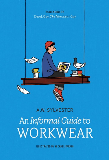 An Informal Guide to Workwear: Form, Function and Fashion - AW SYLVESTER - WES ROBINSON