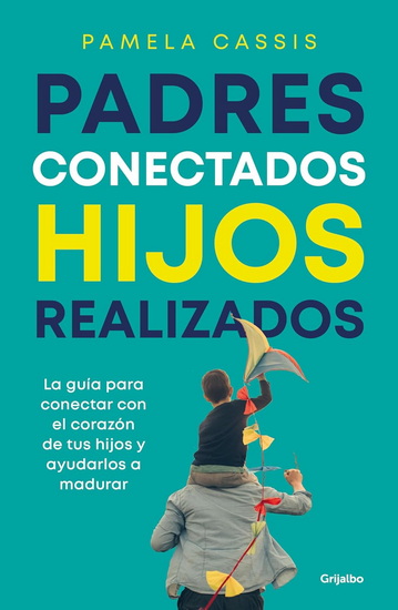 Padres conectados, hijos realizados / Present Parents, Fulfilled Children - PAMELA CASSIS