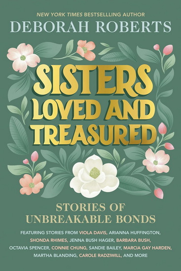 Sisters Loved and Treasured: Stories of Unbreakable Bonds - DEBORAH ROBERTS