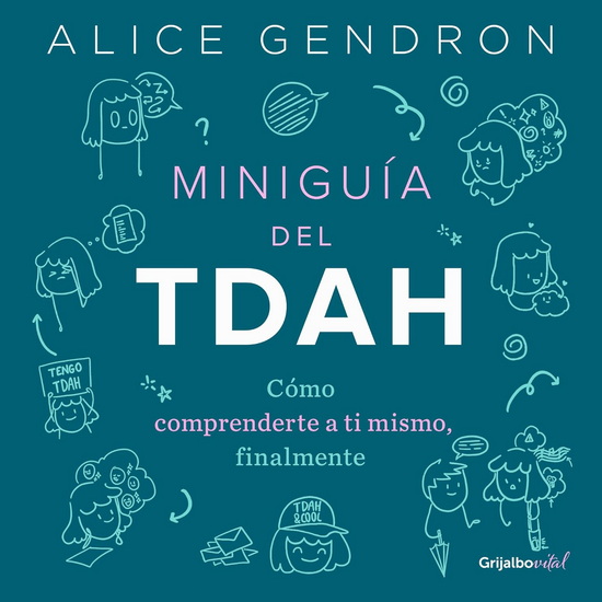 MiniGuía del TDA: Cómo comprenderte a ti mismo, finalmente / The Mini ADHD Coach : Tools and Support to Make Life Easier: A Visual Guide - ALICE GENDRON