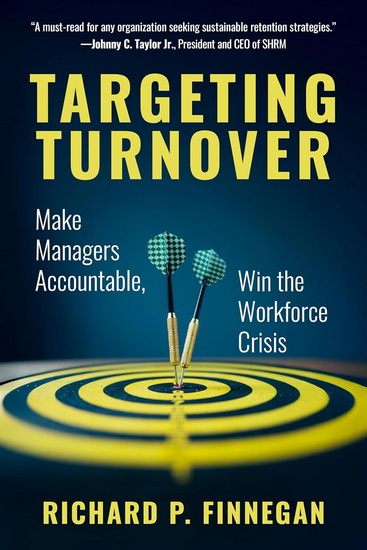 Targeting Turnover: Make Managers Accountable, Win the Workforce Crisis - RICHARD P FINNEGAN