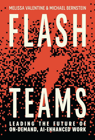 Flash Teams: Leading the Future of AI-Enhanced, On-Demand Work - MELISSA VALENTINE - MICHAEL BERNSTEIN