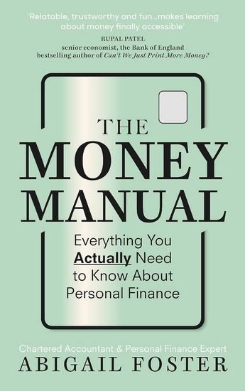 The Money Manual: Everything You Actually Need to Know About Personal Finance - ABIGAIL FOSTER
