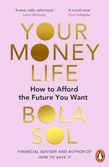 Your Money Life: How to Afford the Future You Want - BOLA SOL