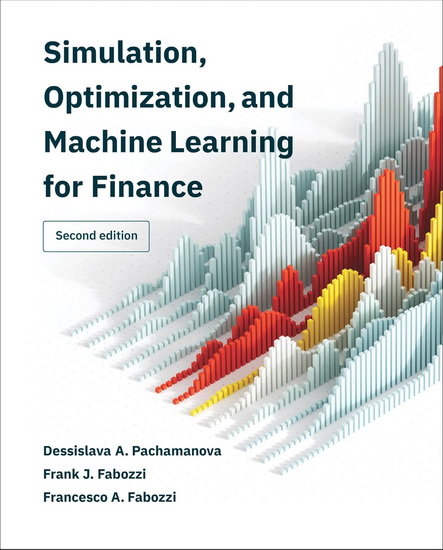 Simulation, Optimization, and Machine Learning for Finance, second edition - DESSISLAVA A PACHAMANOVA & AL