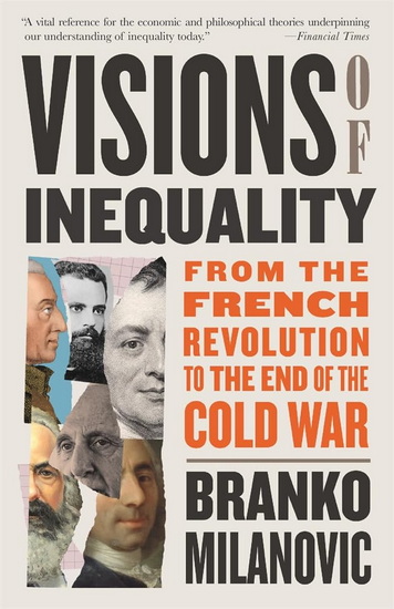 Visions of Inequality: From the French Revolution to the End of the Cold War - BRANKO MILANOVIC