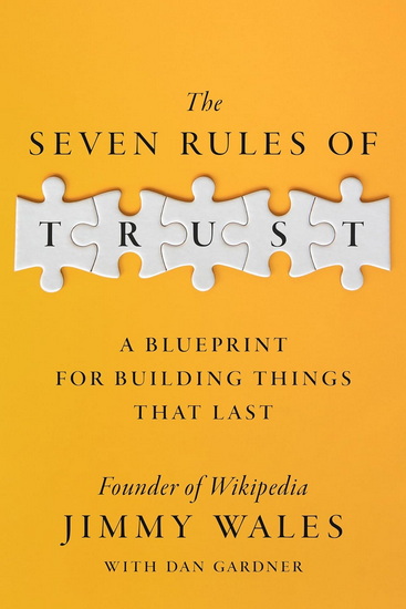 The Seven Rules of Trust: A Blueprint for Building Things That Last - JIMMY WALES - DAN GARDNER