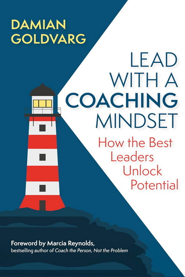Lead with a Coaching Mindset: How the Best Leaders Unlock Potential - DAMIAN GOLDVARG