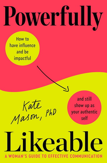 Powerfully Likeable: A Woman&#39;s Guide to Effective Communication - KATE MASON