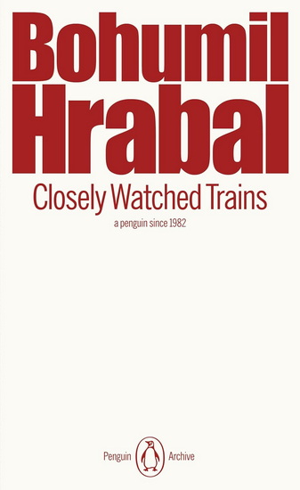 Closely Watched Trains - BOHUMIL HRABAL
