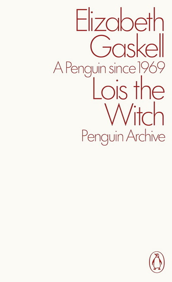 Lois the Witch - ELIZABETH GASKELL