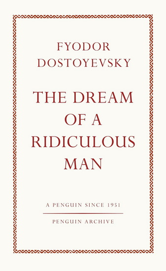The Dream of a Ridiculous Man - FYODOR DOSTOYEVSKY