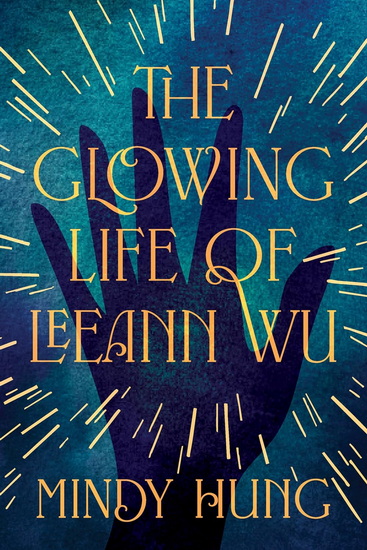 The Glowing Life of Leeann Wu: A Novel - MINDY HUNG