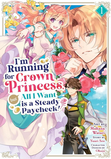 I&#39;m Running for Crown Princess, but All I Want is a Steady Paycheck! (Manga) Vol. 1 - YUURI SEO & AL
