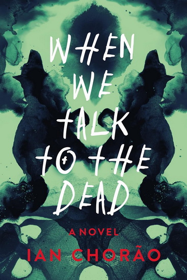 When We Talk to the Dead: A Novel - IAN CHORAO