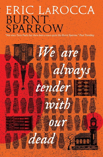 We Are Always Tender with Our Dead: (Burnt Sparrow, 1) - ERIC LAROCCA
