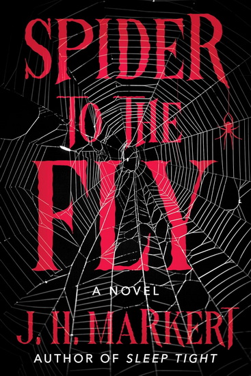 Spider to the Fly: A Novel - J H MARKERT