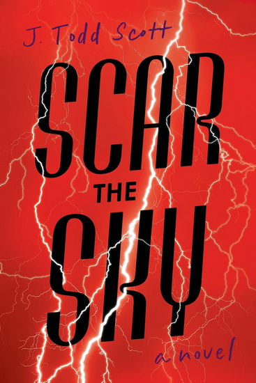 Scar the Sky: A Novel - J TODD SCOTT
