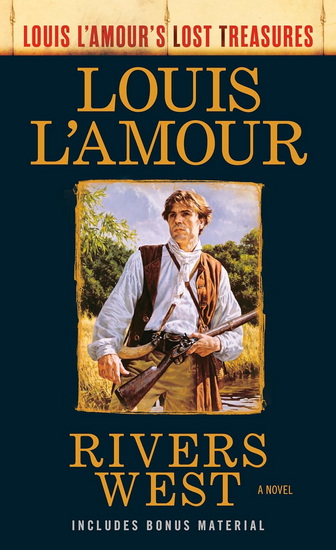 Rivers West (Louis L&#39;amour Lost Treasures): A Novel - LOUIS L'AMOUR