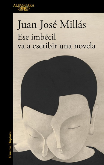 Ese imbécil va a escribir una novela / That Imbecile Is Going to Write a Novel - JUAN JOSÉ MILLÁS