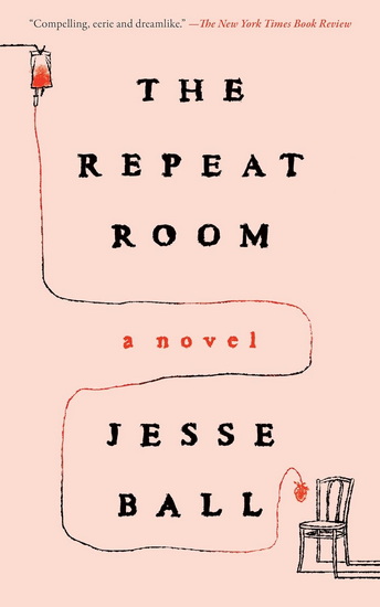 The Repeat Room: A Novel - JESSE BALL