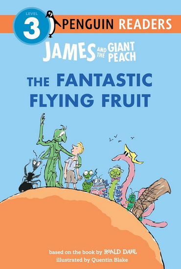 James and the Giant Peach: The Fantastic Flying Fruit - ROALD DAHL - QUENTIN BLAKE