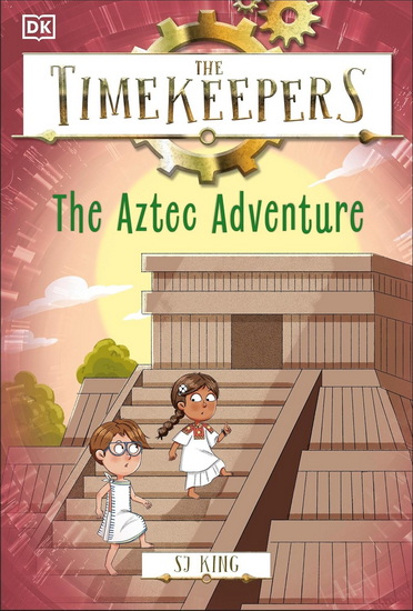 The Timekeepers: The Aztec Adventure - SJ KING