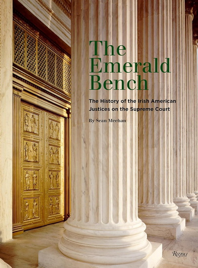 The Emerald Bench: The History of the Irish American Justices on the Supreme Court - SEAN MEEHAN