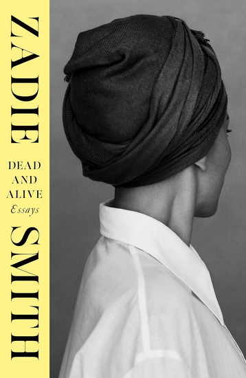 Dead and Alive: Essays - ZADIE SMITH