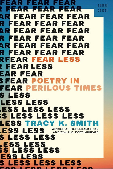 Fear Less: Poetry in Perilous Times - TRACY K SMITH