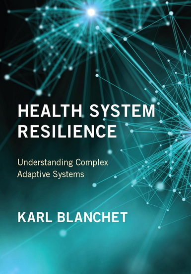 Health System Resilience: Understanding Complex Adaptive Systems - KARL BLANCHET