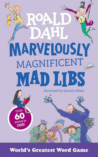 Marvelously Magnificent Mad Libs: Over 60 Roald Dahl Stories in One! - ROALD DAHL & AL
