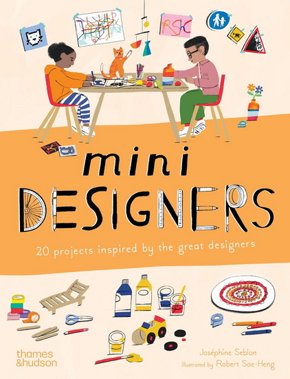 Mini Designers: 20 Projects Inspired by the Great Designers - JOSÉPHINE SEBLON - ROBERT SAE-HENG