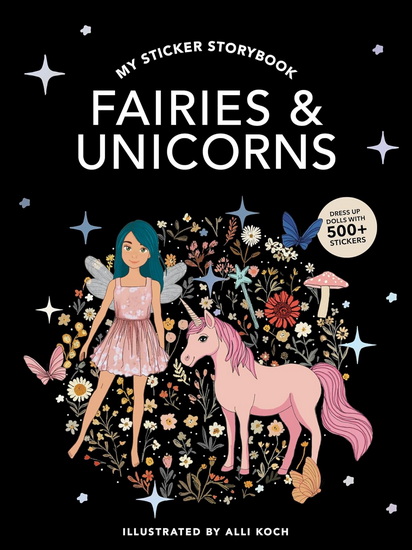 My Sticker Storybook: Fairies and Unicorns: 350+ Reusable Dress-up Sticker Book for Kids Ages 5-8 - ALLI KOCH