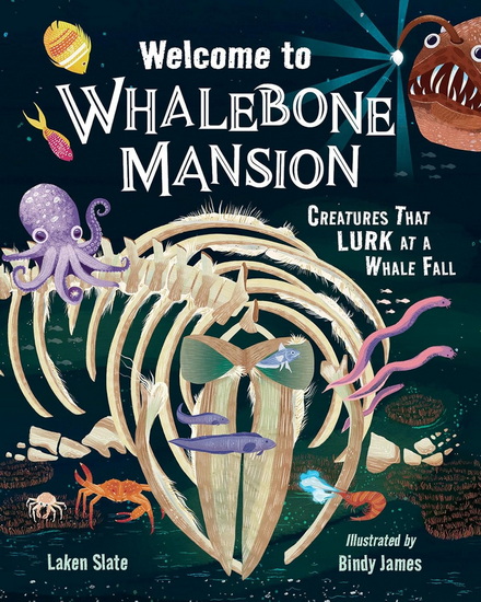 Welcome to Whalebone Mansion: Creatures That Lurk at a Whale Fall - LAKEN SLATE - BINDY JAMES