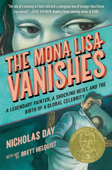 The Mona Lisa Vanishes: A Legendary Painter, a Shocking Heist, and the Birth of a Global Celebrity - NICHOLAS DAY - BRETT HELQUIST