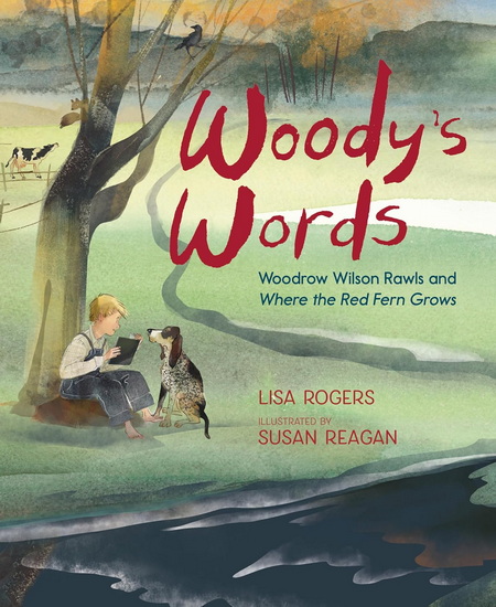 Woody&#39;s Words: Woodrow Wilson Rawls and Where the Red Fern Grows - LISA ROGERS - SUSAN REAGAN