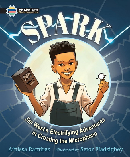 Spark: Jim West&#39;s Electrifying Adventures in Creating the Microphone - AINISSA RAMIREZ - SETOR FIADZIGBEY