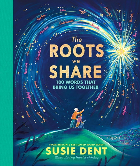 The Roots We Share: 100 words to bring us together - SUSIE DENT