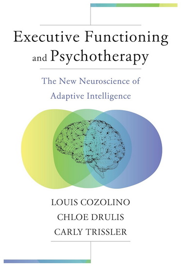 Executive Functioning and Psychotherapy: The New Neuroscience of Adaptive Intelligence - LOUIS COZOLINO & AL